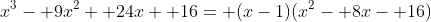 x^3- 9x^2+ 24x+ 16= (x-1)(x^2- 8x- 16)