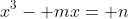 x^3- mx= n
