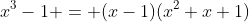 x^3-1 = (x-1)(x^2+x+1)