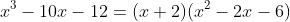 x^3-10x-12=(x+2)(x^2-2x-6)