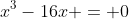 x^3-16x = 0