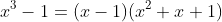 x^3-1=(x-1)(x^2+x+1)