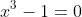 x^3-1=0