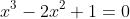 x^3-2x^2+1=0
