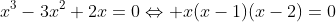 x^3-3x^2+2x=0\Leftrightarrow x(x-1)(x-2)=0