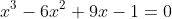 x^3-6x^2+9x-1=0
