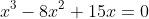 x^3-8x^2+15x=0