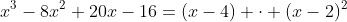 x^3-8x^2+20x-16=(x-4) \cdot (x-2)^2