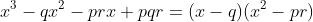 x^3-qx^2-prx+pqr=(x-q)(x^2-pr)