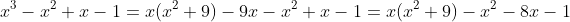 x^3-x^2+x-1=x(x^2+9)-9x-x^2+x-1=x(x^2+9)-x^2-8x-1