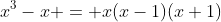 x^3-x = x(x-1)(x+1)
