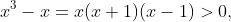 x^3-x=x(x+1)(x-1)>0,