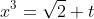 x^3=\sqrt2 t