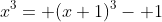 x^3= (x+1)^3- 1