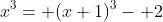 x^3= (x+1)^3- 2