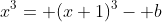 x^3= (x+1)^3- b