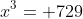 x^3= 729