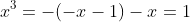 x^3=-(-x-1)-x=1
