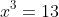 x^3=13