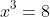x^3=8