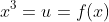 x^3=u=f(x)