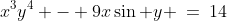 x^3y^4 - 9x\sin y \:=\:14