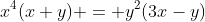 x^4(x+y) = y^2(3x-y)