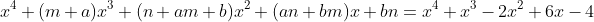 x^4+(m+a)x^3+(n+am+b)x^2+(an+bm)x+bn=x^4+x^3-2x^2+6x-4