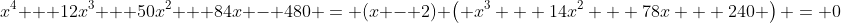 x^4 + 12x^3 + 50x^2 + 84x - 480 = (x - 2) \left( x^3 + 14x^2 + 78x + 240 \right) = 0