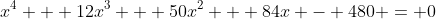 x^4 + 12x^3 + 50x^2 + 84x - 480 = 0