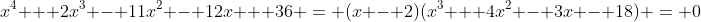 x^4 + 2x^3 - 11x^2 - 12x + 36 = (x - 2)(x^3 + 4x^2 - 3x - 18) = 0
