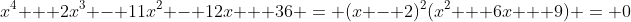 x^4 + 2x^3 - 11x^2 - 12x + 36 = (x - 2)^2(x^2 + 6x + 9) = 0