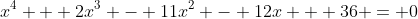 x^4 + 2x^3 - 11x^2 - 12x + 36 = 0