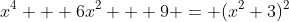 x^4 + 6x^2 + 9 = (x^2+3)^2