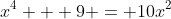 x^4 + 9 = 10x^2