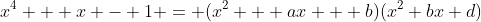 x^4 + x - 1 = (x^2 + ax + b)(x^2+bx+d)