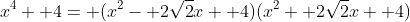 x^4+ 4= (x^2- 2\sqrt{2}x+ 4)(x^2+ 2\sqrt{2}x+ 4)