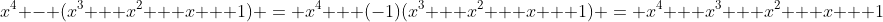 x^4 - (x^3 + x^2 + x + 1) = x^4 + (-1)(x^3 + x^2 + x + 1) = x^4 + x^3 + x^2 + x + 1
