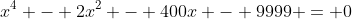 x^4 - 2x^2 - 400x - 9999 = 0