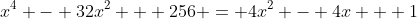 x^4 - 32x^2 + 256 = 4x^2 - 4x + 1