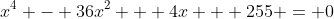 x^4 - 36x^2 + 4x + 255 = 0