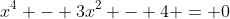 x^4 - 3x^2 - 4 = 0