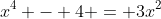 x^4 - 4 = 3x^2