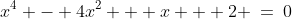 x^4 - 4x^2 + x + 2 \:=\:0