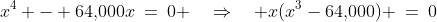 x^4 - 64,\!000x\:=\:0 \quad\Rightarrow\quad x(x^3-64,\!000) \:=\:0