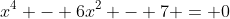 x^4 - 6x^2 - 7 = 0