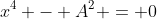 x^4 - A^2 = 0