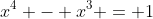 x^4 - x^3 = 1