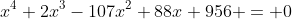 x^4+2x^3-107x^2+88x+956 = 0
