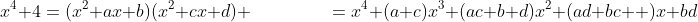 x^4+4=(x^2+ax+b)(x^2+cx+d)\\ \phantom{xxxx.xxx}=x^4+(a+c)x^3+(ac+b+d)x^2+(ad+bc  )x+bd